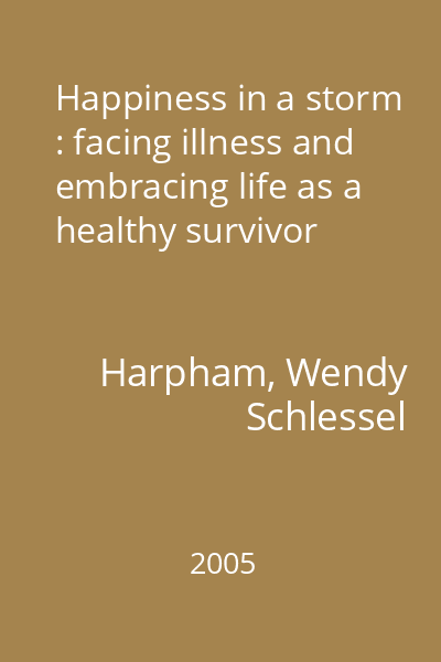 Happiness in a storm : facing illness and embracing life as a healthy survivor