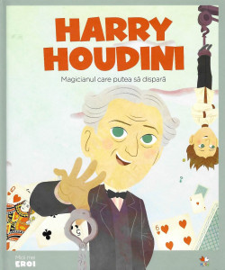 Harry Houdini : magicianul care putea să dispară