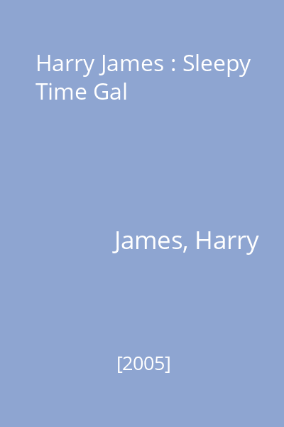 Harry James : Sleepy Time Gal