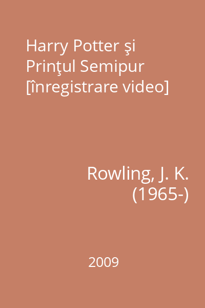 Harry Potter şi Prinţul Semipur [înregistrare video]