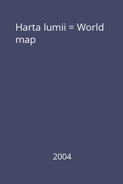 Harta lumii = World map