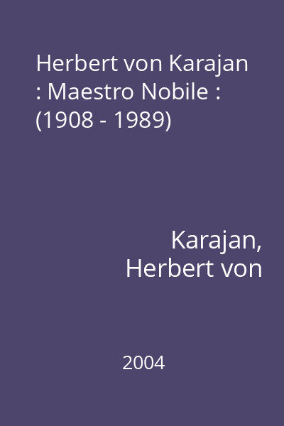 Herbert von Karajan : Maestro Nobile : (1908 - 1989)