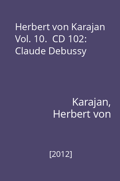 Herbert von Karajan Vol. 10.  CD 102: Claude Debussy