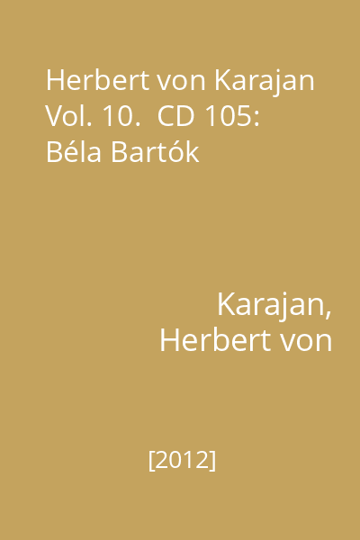 Herbert von Karajan Vol. 10.  CD 105: Béla Bartók