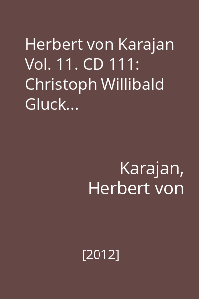 Herbert von Karajan Vol. 11. CD 111: Christoph Willibald Gluck...