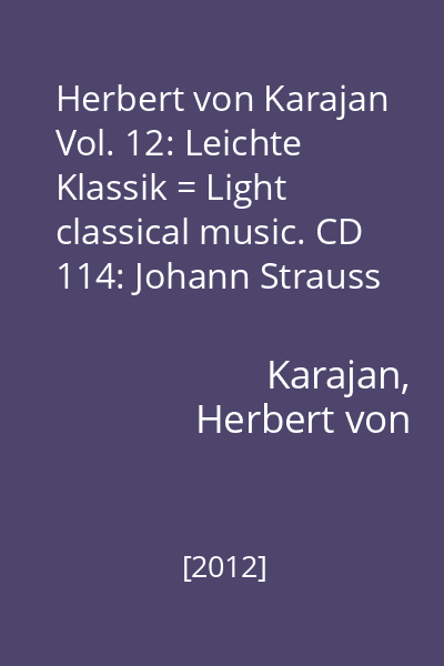 Herbert von Karajan Vol. 12: Leichte Klassik = Light classical music. CD 114: Johann Strauss II, Josef Strauss, Emmanuel Chabrier...