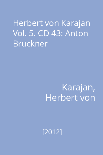 Herbert von Karajan Vol. 5. CD 43: Anton Bruckner