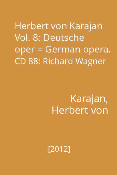 Herbert von Karajan Vol. 8: Deutsche oper = German opera. CD 88: Richard Wagner