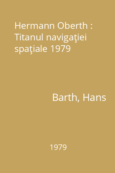 Hermann Oberth : Titanul navigaţiei spaţiale 1979