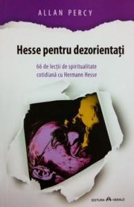 Hesse pentru dezorientaţi : 66 de lecţii de spiritualitate cotidiană cu Hermann Hesse