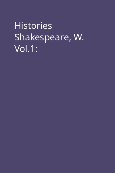 Histories Shakespeare, W. Vol.1: