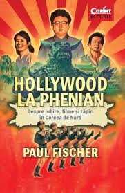 Hollywood la Phenian : despre iubire, filme şi răpiri în Coreea de Nord