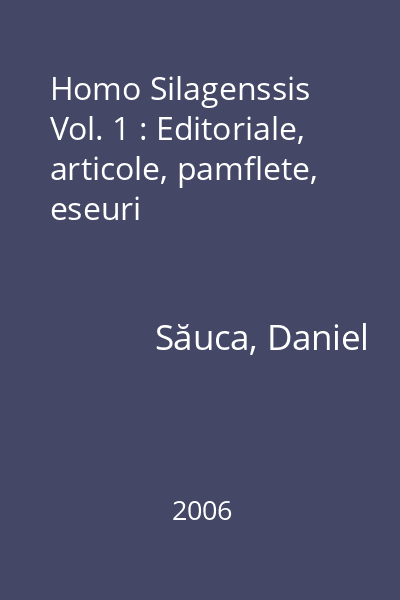 Homo Silagenssis Vol. 1 : Editoriale, articole, pamflete, eseuri