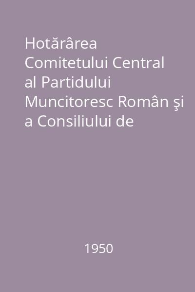 Hotărârea Comitetului Central al Partidului Muncitoresc Român şi a Consiliului de Miniştri asupra măsurilor ce trebuie să fie luate pentru creşterea productivităţii muncii şi îmbunătăţirii condiţiilor de trai ale muncitorilor, tehnicienilor şi funcţionarilor
