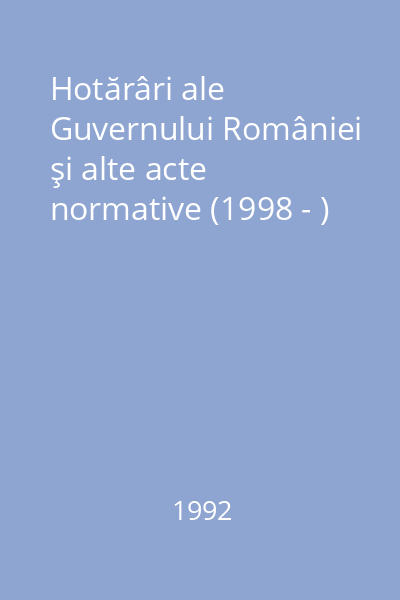 Hotărâri ale Guvernului României şi alte acte normative (1998 - )