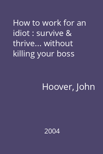 How to work for an idiot : survive & thrive... without killing your boss