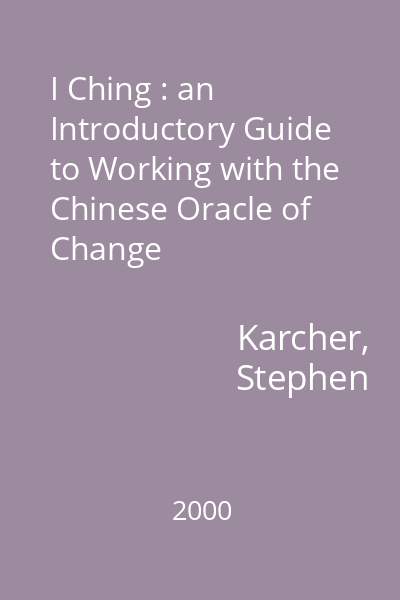 I Ching : an Introductory Guide to Working with the Chinese Oracle of Change