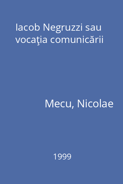 Iacob Negruzzi sau vocaţia comunicării