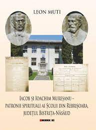 Iacob și Ioachim Mureșanu - patronii spirituali ai Școlii din Rebrișoara, județul Bistrița-Năsăud