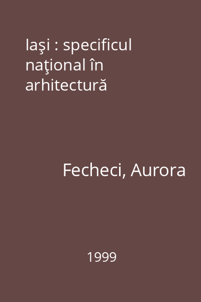 Iaşi : specificul naţional în arhitectură