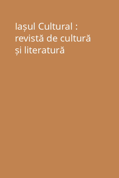 Iașul Cultural : revistă de cultură și literatură