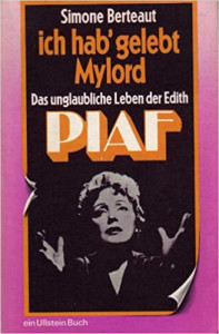 Ich hab' gelebt Mylord : das unglaubliche Leben der Edith Piaf