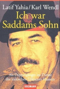 Ich war Saddams Sohn : als Doppelgänger Dienst des irakischen Diktators Hussein