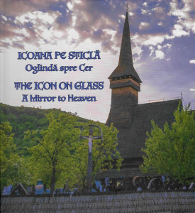 Icoana pe sticlă : oglindă spre Cer = The icon on glass : a mirror to Heaven