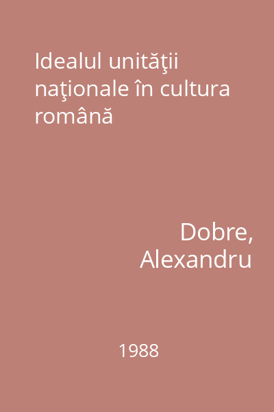 Idealul unităţii naţionale în cultura română