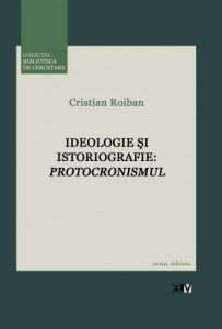 Ideologie şi istoriografie : protocronismul
