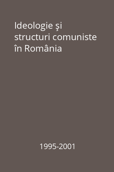 Ideologie şi structuri comuniste în România