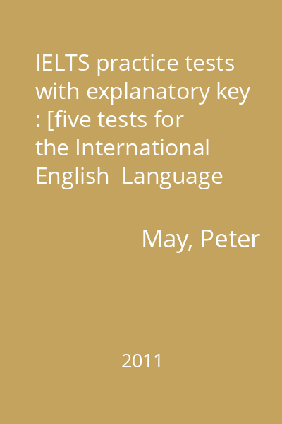 IELTS practice tests with explanatory key : [five tests for the International English  Language Testing System]
