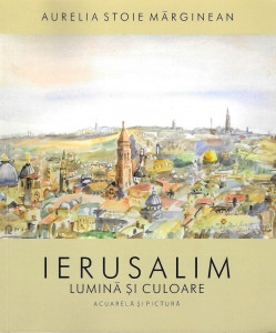 Ierusalim - lumină şi culoare : acuarelă şi pictură