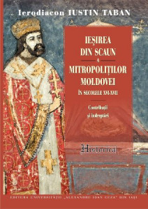 Ieşirea din scaun a mitropoliţilor Moldovei în secolele XVI-XVII : contribuţii şi îndreptări