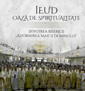 Ieud, oază de spiritualitate : sfinţirea bisericii „Adormirea Maicii Domnului”