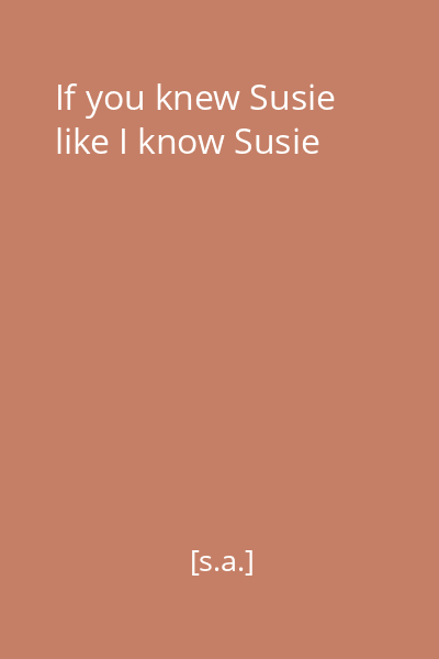 If you knew Susie like I know Susie