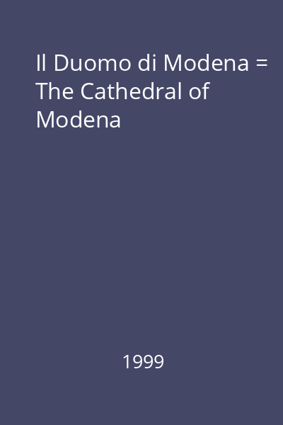 Il Duomo di Modena = The Cathedral of Modena