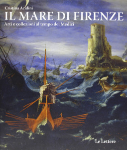 Il mare di Firenze : arti e collezioni al tempo dei Medici