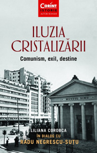 Iluzia cristalizării : comunism, exil, destine
