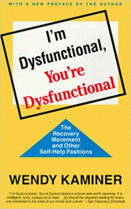 I'm dysfunctional, you're dysfunctional : the recovery movement and other self-help fashions