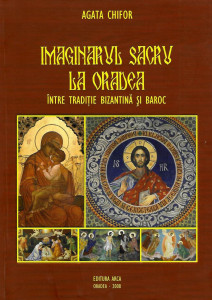 Imaginarul sacru la Oradea : între tradiţie bizantină şi baroc