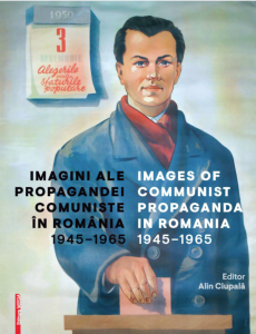 Imagini ale propagandei comuniste în România : 1945-1965 = Images of comunist propaganda in Romania : 1945-1965