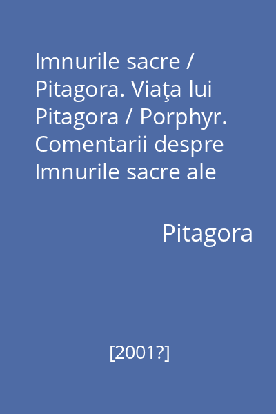 Imnurile sacre / Pitagora. Viaţa lui Pitagora / Porphyr. Comentarii despre Imnurile sacre ale pitagoricilor / Hierocles