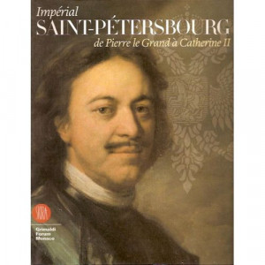 Impérial Saint-Pétersbourg : de Pierre le Grand à Catherine II