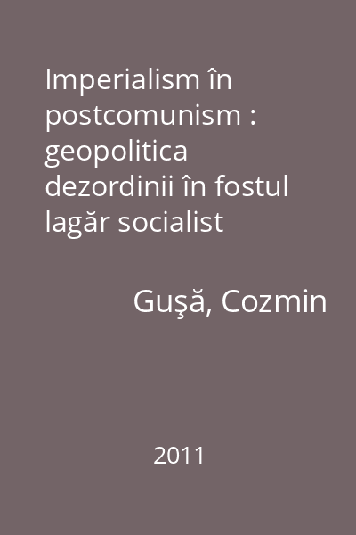 Imperialism în postcomunism : geopolitica dezordinii în fostul lagăr socialist