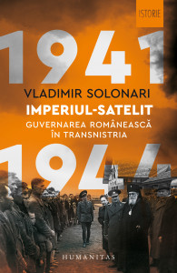 Imperiul-satelit : guvernarea românească în Transnistria