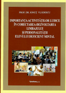 Importanţa activităţilor ludice în corectarea-dezvoltarea limbajului şi personalităţii elevului deficient mintal