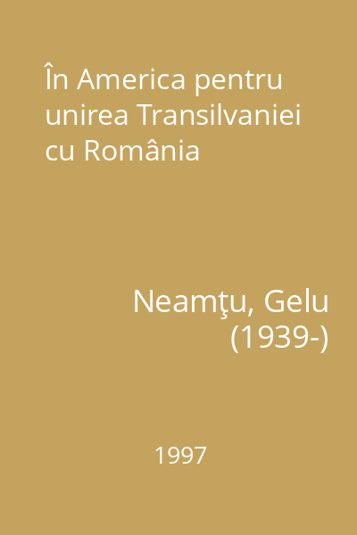 În America pentru unirea Transilvaniei cu România