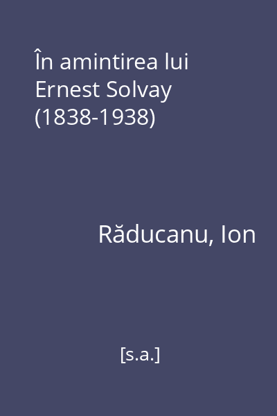 În amintirea lui Ernest Solvay (1838-1938)