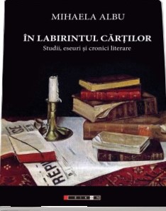 În labirintul cărţilor : studii, eseuri şi cronici literare (II)